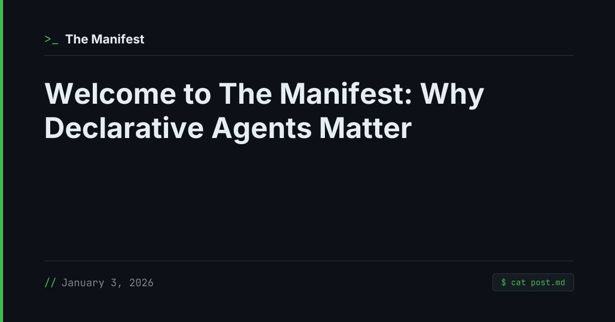 Welcome to The Manifest: Why Declarative Agents Matter | The Manifest